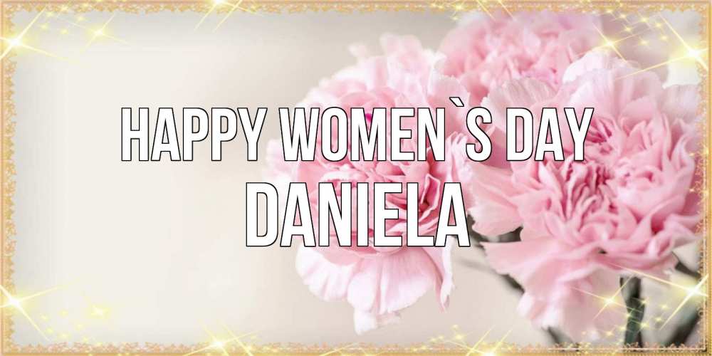 Greetings card с именем, Daniela happy women`s day открытка с розовыми цветами в рамочке с подписью на 8 марта Greetings with text for free download 